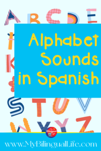 Alphabet Sounds in Spanish - My Bilingual Life