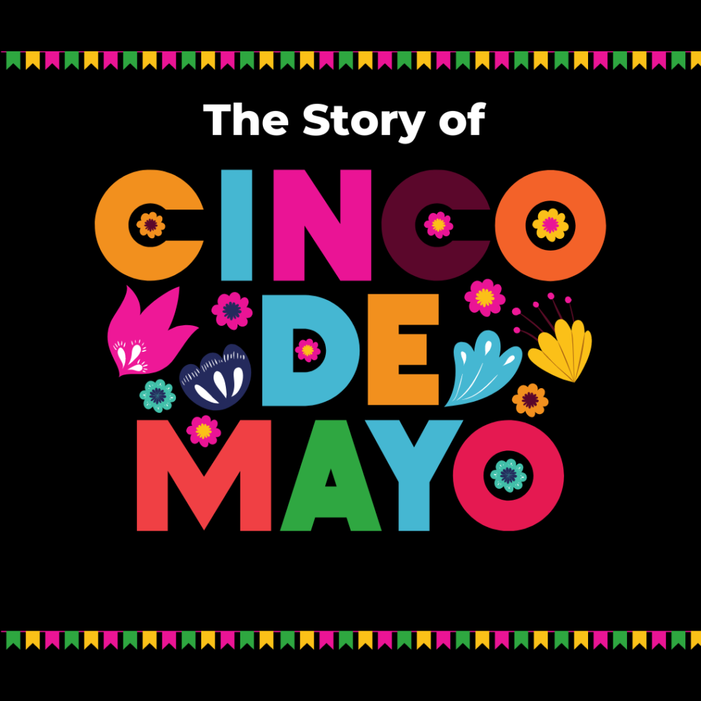 The Story of Cinco de Mayo