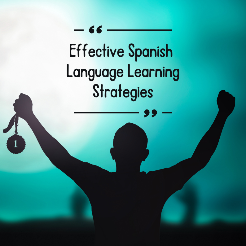 Effective Spanish Language Learning Strategies