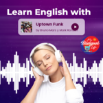 Learn English with Uptown Funk by Bruno Mars and Mark Ronson